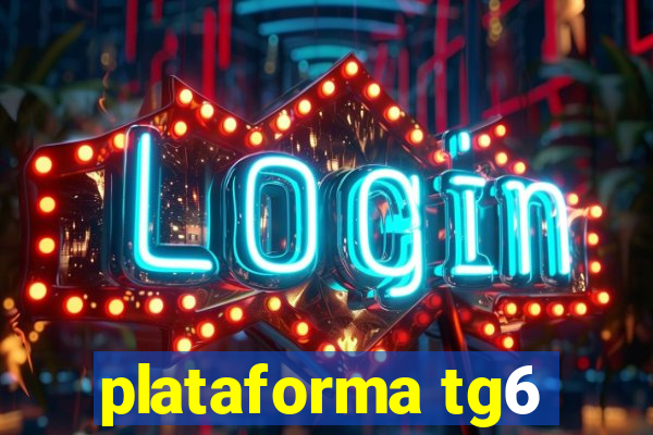 plataforma tg6